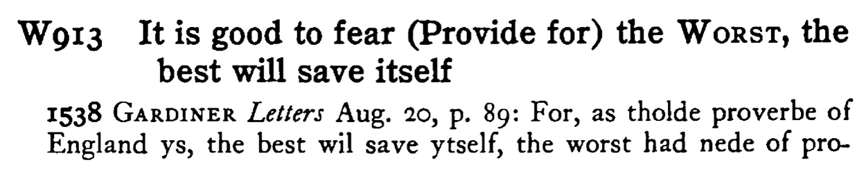 It is good to fear (Provide for) the WORST, the best will save itself - a scanned entry from Tilley's 1950 Dictionary of Proverbs.