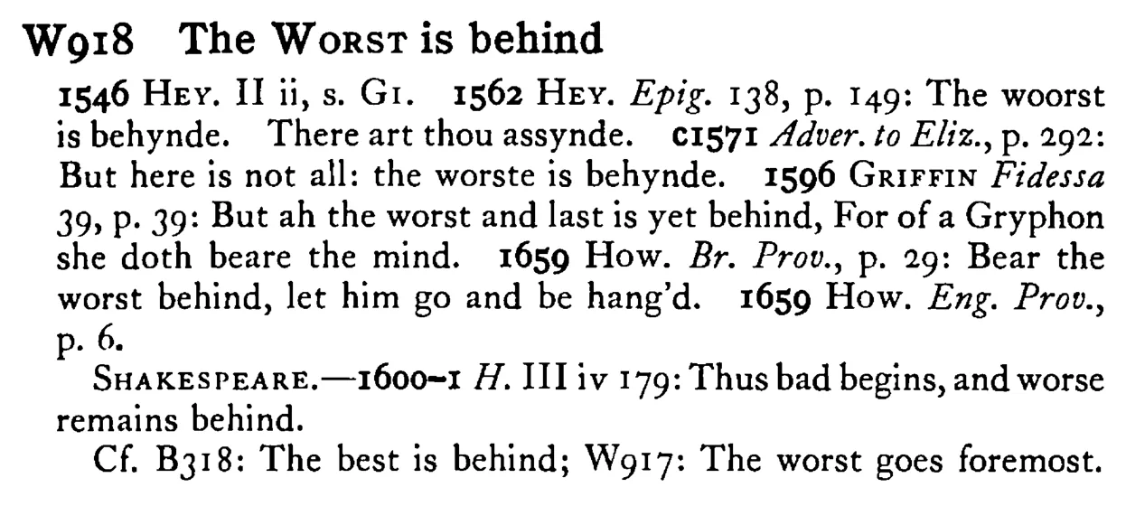The WORST is behind - a scanned entry from Tilley's 1950 Dictionary of Proverbs.