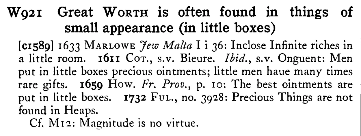Great WORTH is often found in things of small appearance (in little boxes) - a scanned entry from Tilley's 1950 Dictionary of Proverbs.