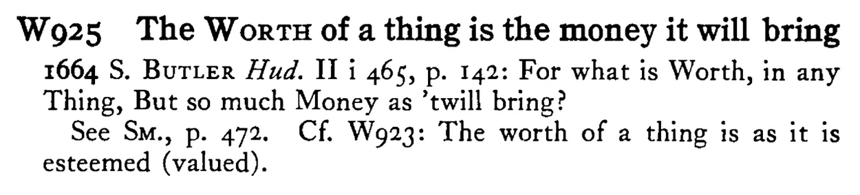 The WORTH of a thing is the money it will bring - a scanned entry from Tilley's 1950 Dictionary of Proverbs.