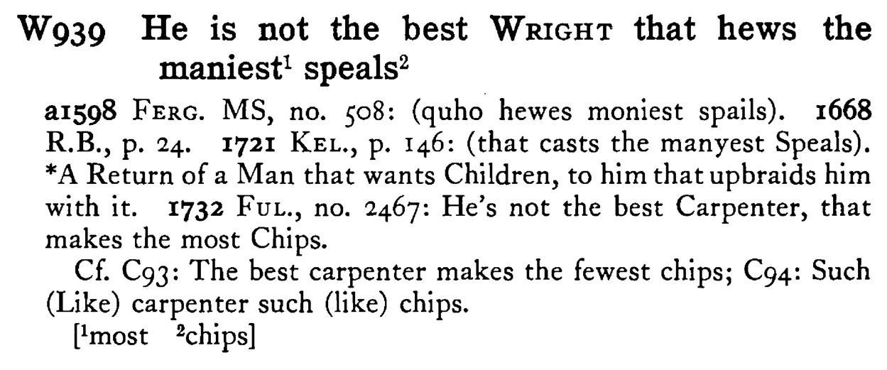 He is not the best WRIGHT that hews the maniest¹ speals² - a scanned entry from Tilley's 1950 Dictionary of Proverbs.