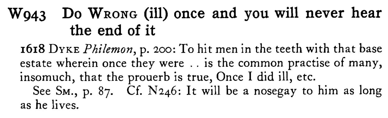 Do WRONG (ill) once and you will never hear the end of it - a scanned entry from Tilley's 1950 Dictionary of Proverbs.
