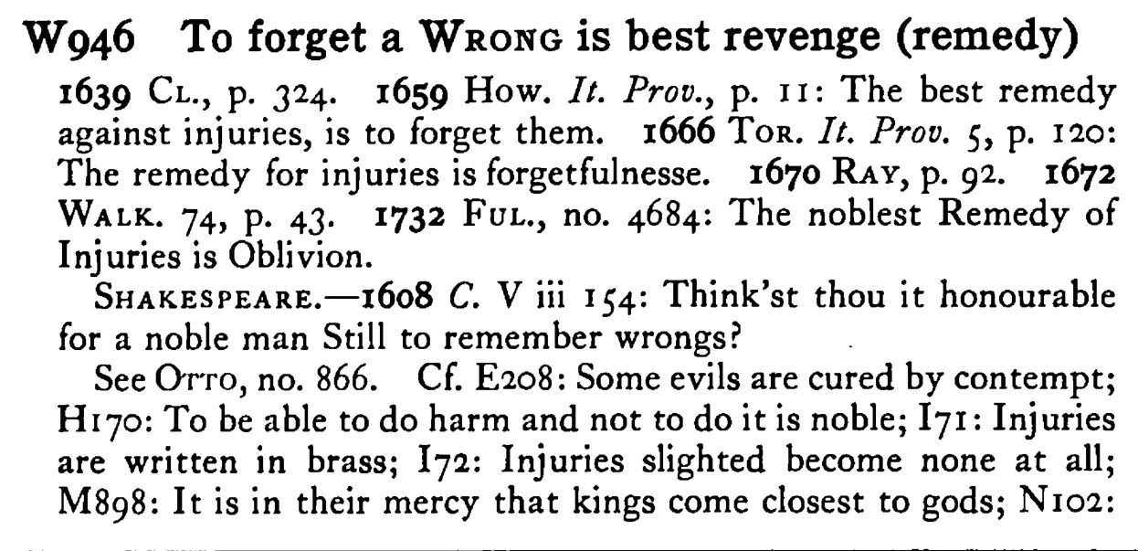 To forget a WRONG is best revenge (remedy) - a scanned entry from Tilley's 1950 Dictionary of Proverbs.