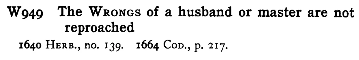 The WRONGS of a husband or master are not reproached - a scanned entry from Tilley's 1950 Dictionary of Proverbs.