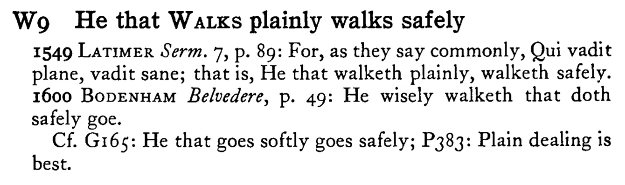 He that WALKS plainly walks safely - a scanned entry from Tilley's 1950 Dictionary of Proverbs.