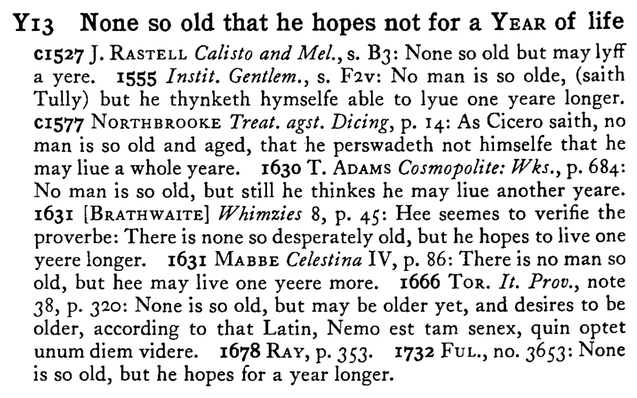 None so old that he hopes not for a YEAR of life - a scanned entry from Tilley's 1950 Dictionary of Proverbs.