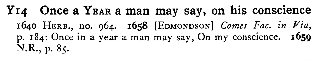 Once a YEAR a man may say, on his conscience - a scanned entry from Tilley's 1950 Dictionary of Proverbs.