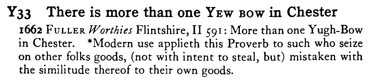 There is more than one YEW BOW in Chester - a scanned entry from Tilley's 1950 Dictionary of Proverbs.