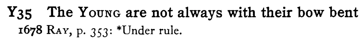 The YOUNG are not always with their bow bent - a scanned entry from Tilley's 1950 Dictionary of Proverbs.