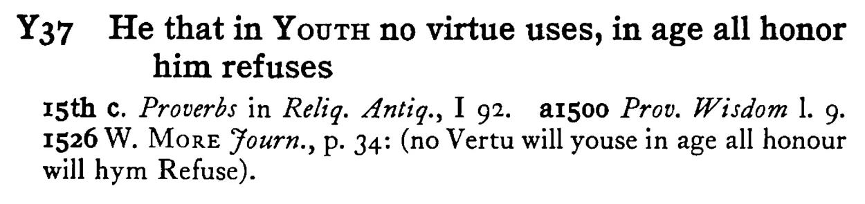 He that in YOUTH no virtue uses, in age all honor him refuses - a scanned entry from Tilley's 1950 Dictionary of Proverbs.