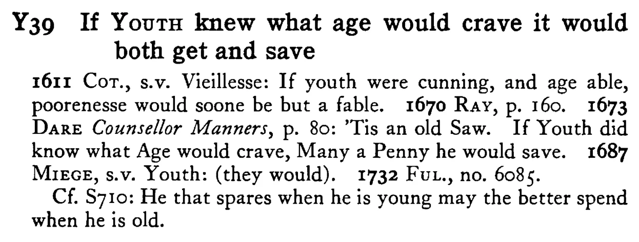 If YOUTH knew what age would crave it would both get and save - a scanned entry from Tilley's 1950 Dictionary of Proverbs.