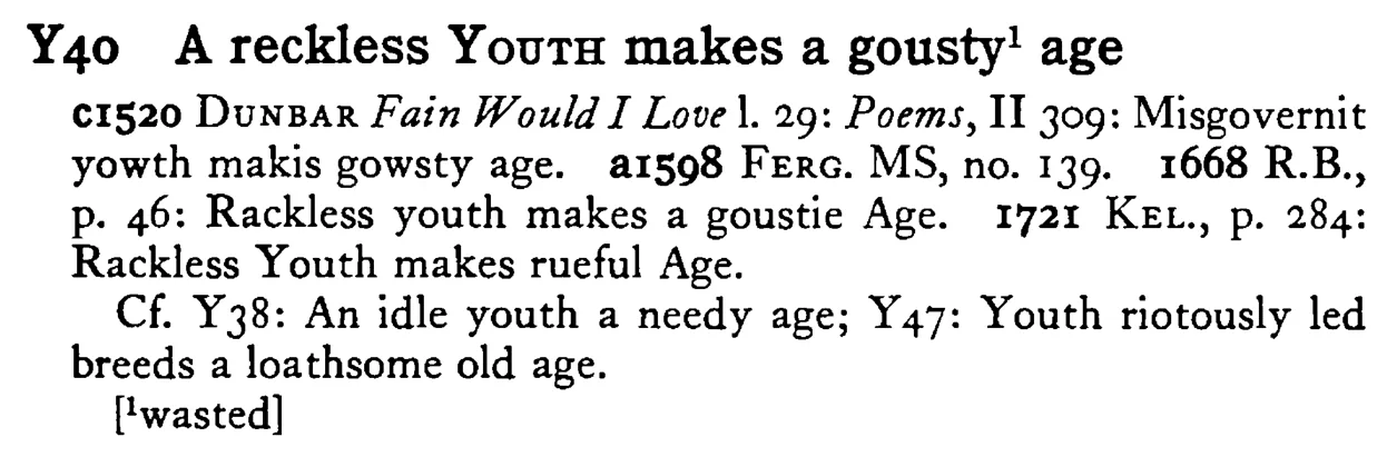 A reckless YOUTH makes a gousty¹ age - a scanned entry from Tilley's 1950 Dictionary of Proverbs.