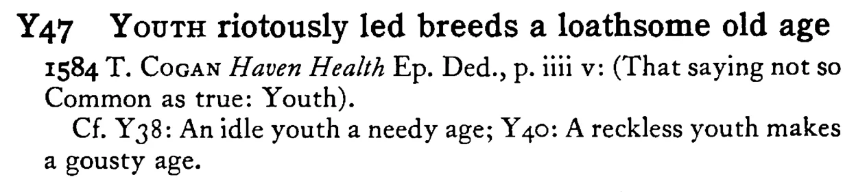 YOUTH riotously led breeds a loathsome old age - a scanned entry from Tilley's 1950 Dictionary of Proverbs.