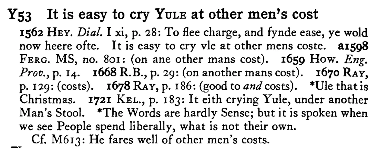 It is easy to cry YULE at other men's cost - a scanned entry from Tilley's 1950 Dictionary of Proverbs.