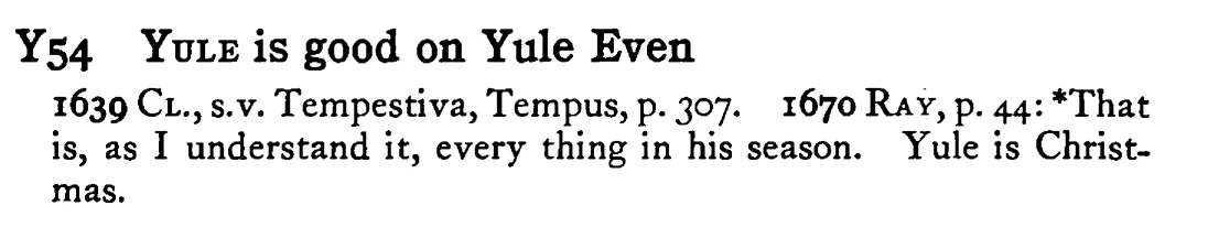 YULE is good on Yule Even - a scanned entry from Tilley's 1950 Dictionary of Proverbs.