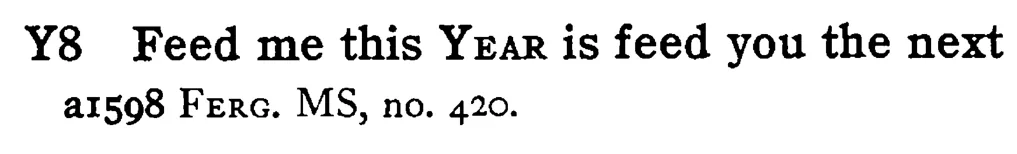 Feed me this YEAR is feed you the next - a scanned entry from Tilley's 1950 Dictionary of Proverbs.